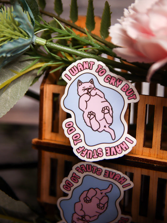 I Want To Cry But I Have Stuff To Do | Stickers